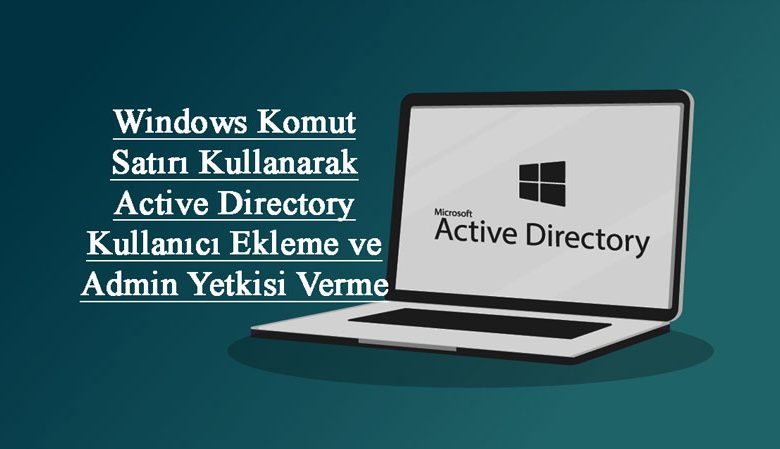 active-directory-kullanici-ekleme-domain-admin-yetkisi-verme